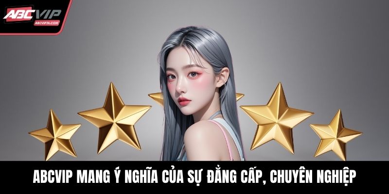 ABCVIP mang ý nghĩa của sự đẳng cấp, chuyên nghiệp
