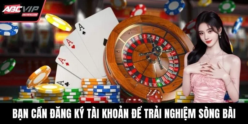 Bạn cần đăng ký tài khoản để trải nghiệm sòng bài trực tuyến