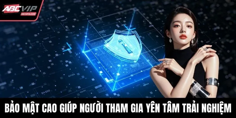 Bảo mật cao giúp người tham gia yên tâm trải nghiệm