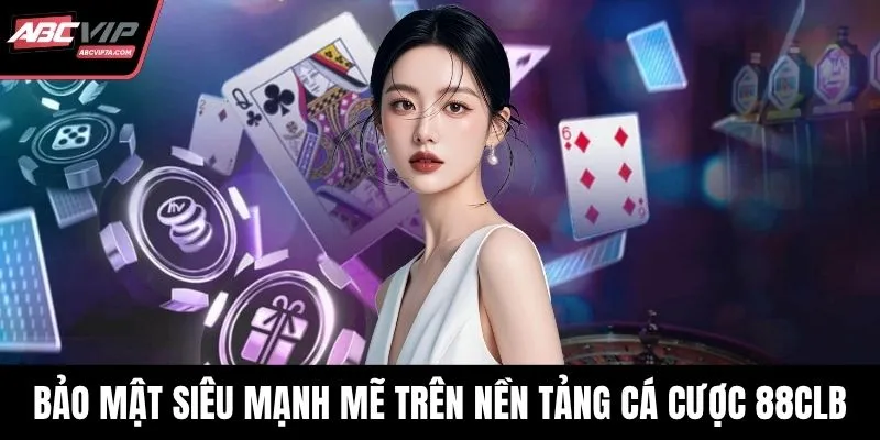 Bảo mật siêu mạnh mẽ trên nền tảng cá cược 88CLB