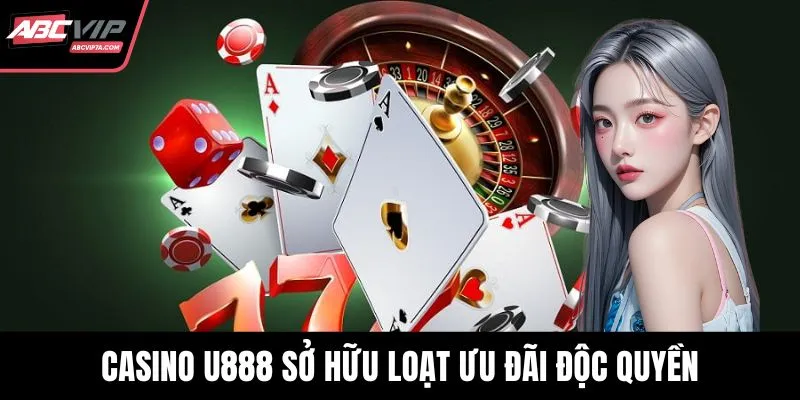 Casino U888 sở hữu loạt ưu đãi độc quyền