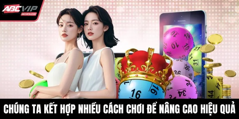 Chúng ta nên kết hợp nhiều cách chơi để nâng cao hiệu quả