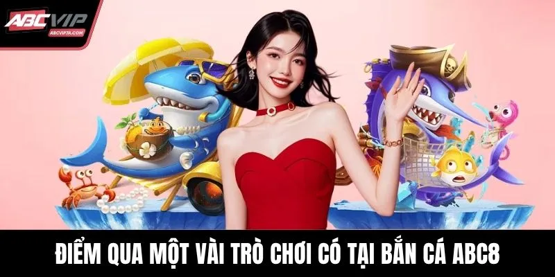 Điểm qua một vài trò chơi có tại bắn cá ABC8