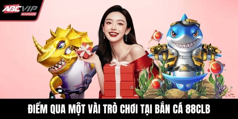 Điểm qua một vài trò chơi tại bắn cá 88CLB