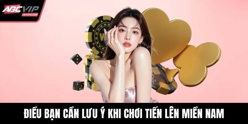 Điều bạn cần lưu ý khi chơi Tiến Lên Miền Nam