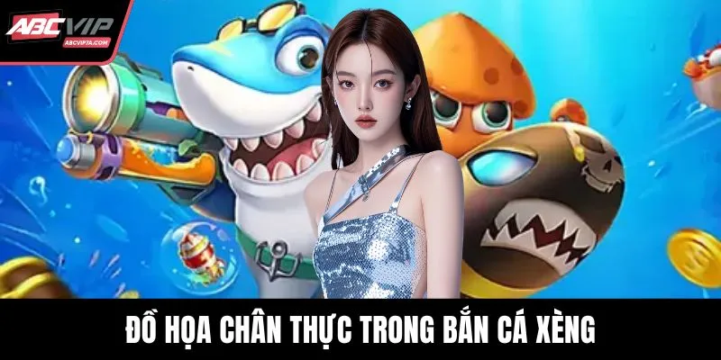 Đồ họa chân thực trong bắn cá xèng