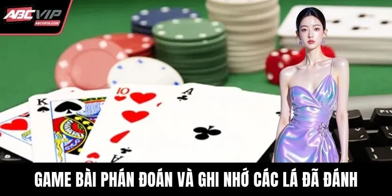Game bài phán đoán và ghi nhớ các lá đã đánh