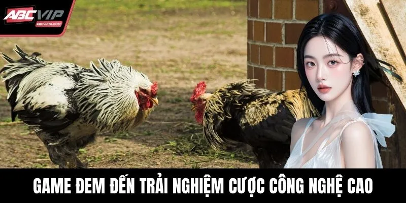 Game đem đến trải nghiệm cược công nghệ cao
