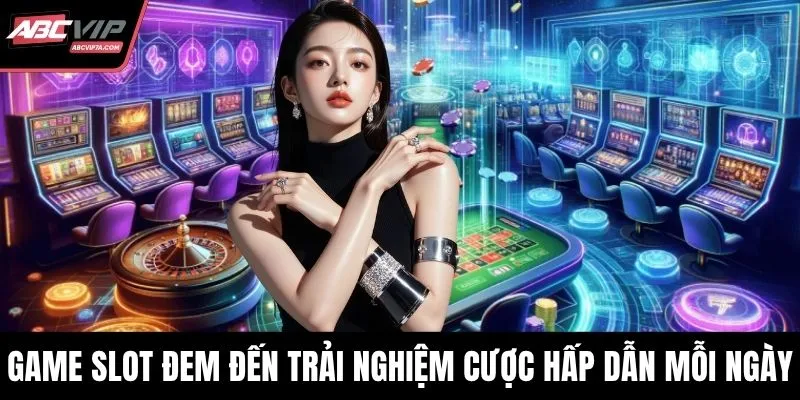 Game slot đem đến trải nghiệm cược hấp dẫn mỗi ngày