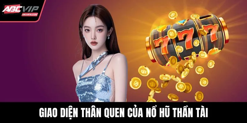 Giao diện thân quen của nổ hũ thần tài