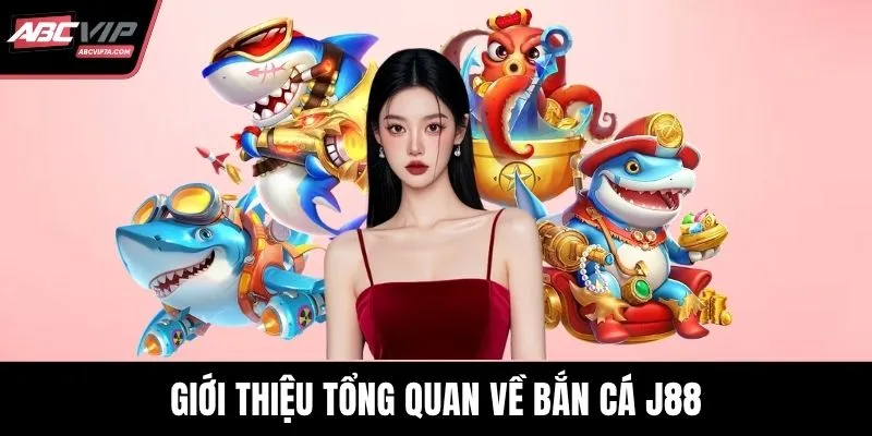 Giới thiệu tổng quan về bắn cá J88
