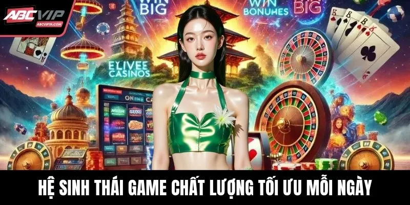 Hệ sinh thái game chất lượng tối ưu mỗi ngày