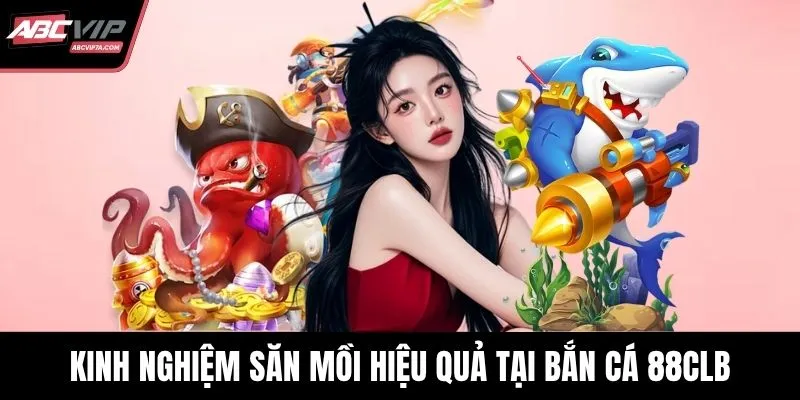 Kinh nghiệm săn mồi hiệu quả tại bắn cá 88CLB
