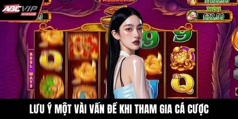 Lưu ý một vài vấn đề khi tham gia cá cược