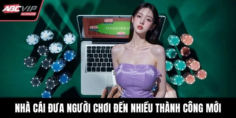 Nhà cái đưa người chơi đến nhiều thành công mới