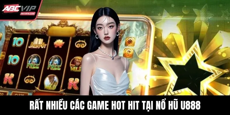 Rất nhiều các game hot hit tại nổ hũ U888