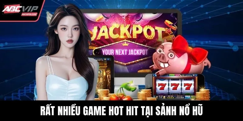 Rất nhiều game hot hit tại sảnh nổ hũ
