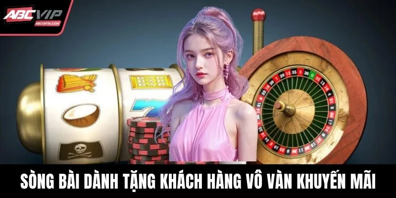 Sòng bài dành tặng khách hàng vô vàn khuyến mãi khủng