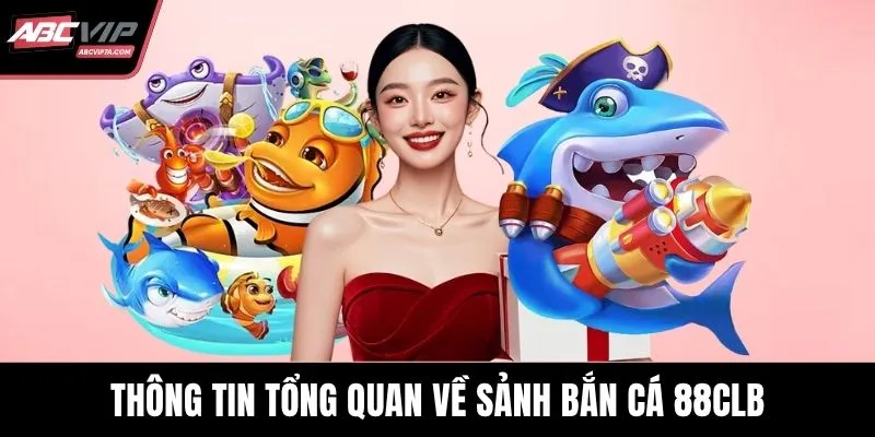 Thông tin tổng quan về sảnh bắn cá 88CLB