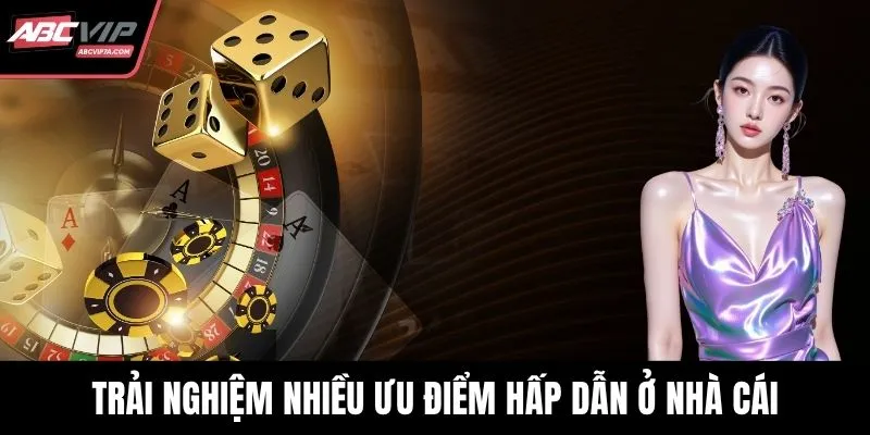 Trải nghiệm nhiều ưu điểm hấp dẫn ở nhà cái